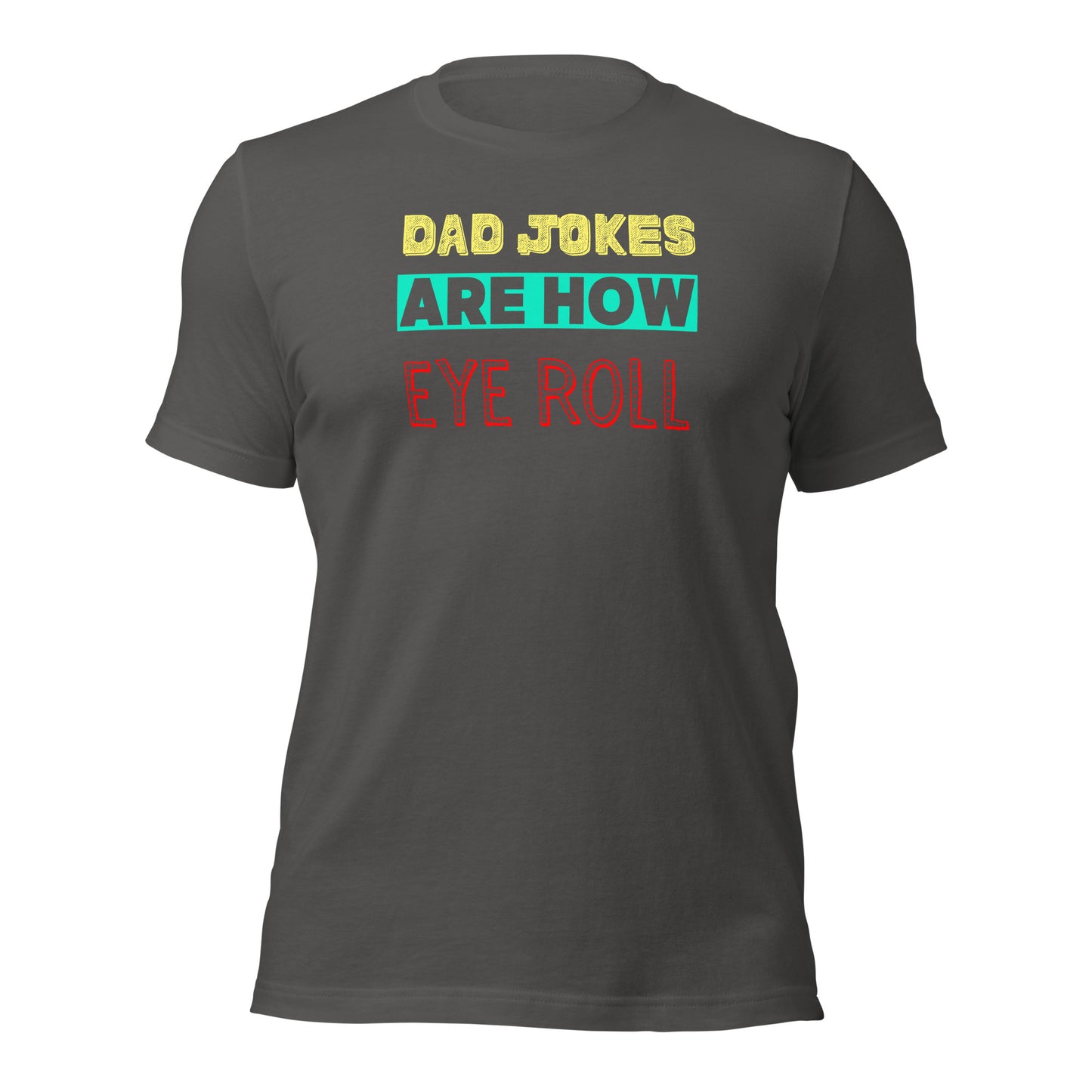 Dad Jokes Are How Eye Roll T-shirt
