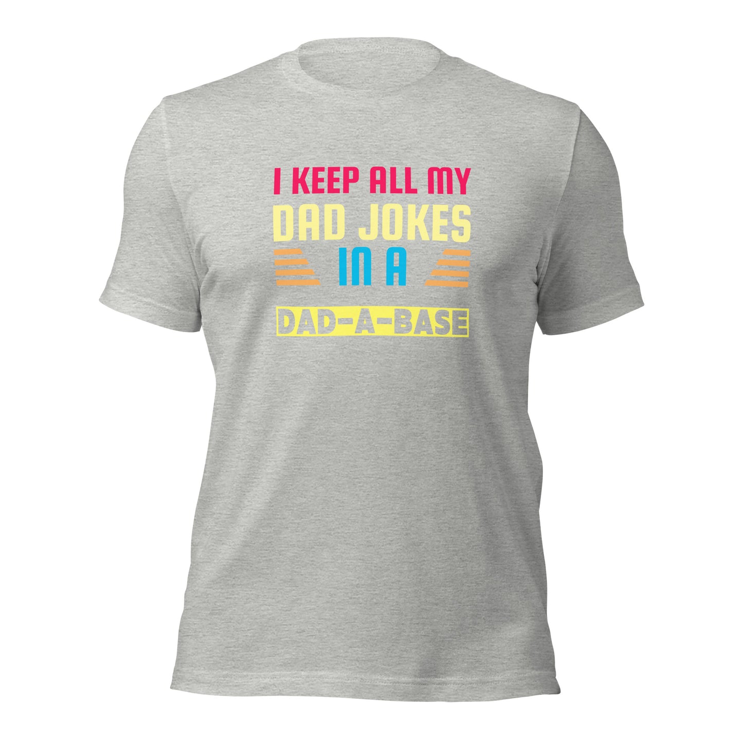 I Keep All My Dad Jokes In A Dad-a-Base T-shirt