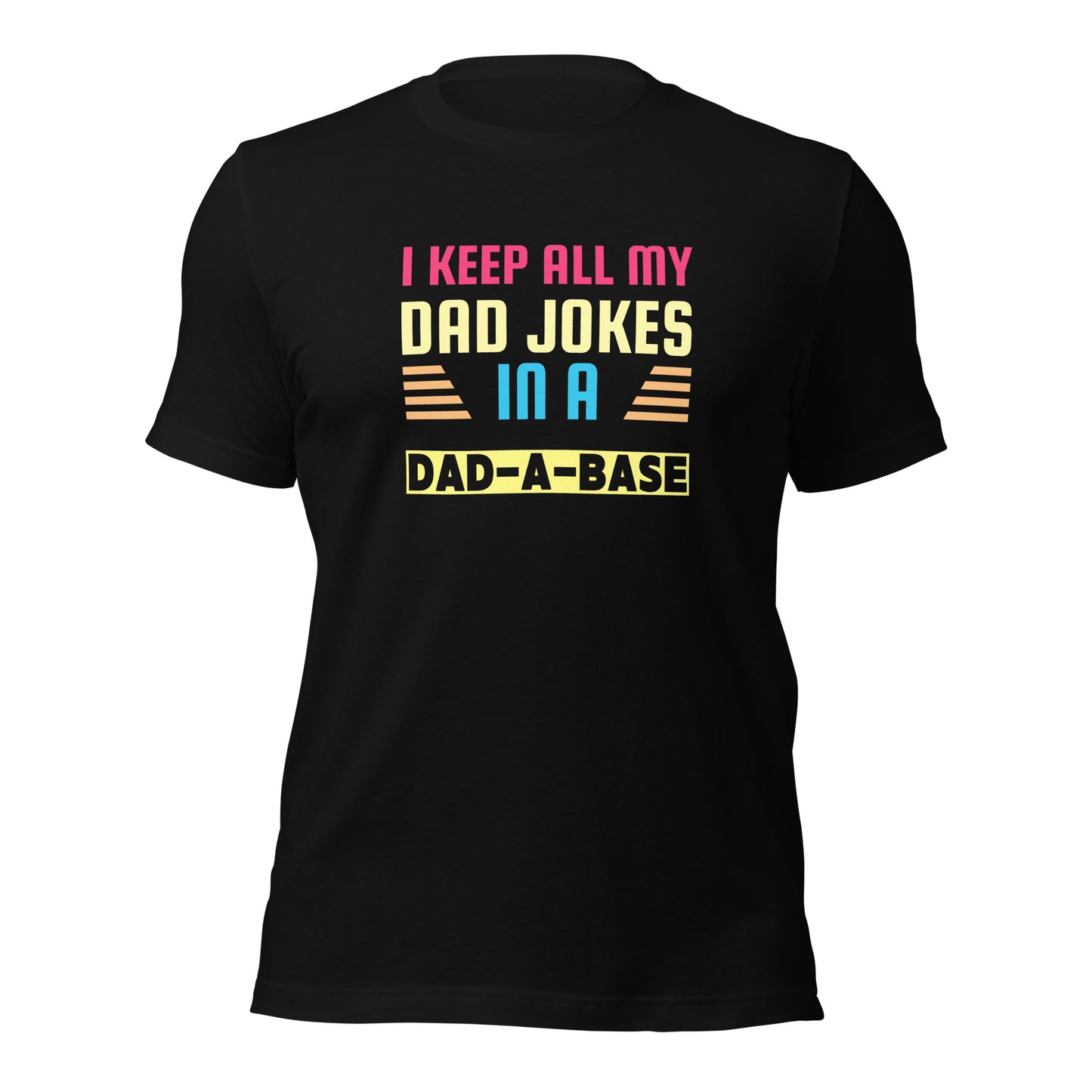 I Keep All My Dad Jokes In A Dad-a-Base T-shirt