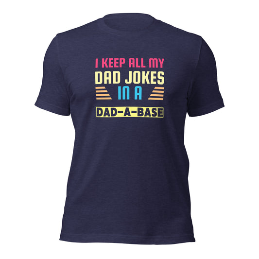 I Keep All My Dad Jokes In A Dad-a-Base T-shirt